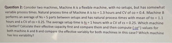  Question 2: Consider two machines, Machine A is a flexible machine,
