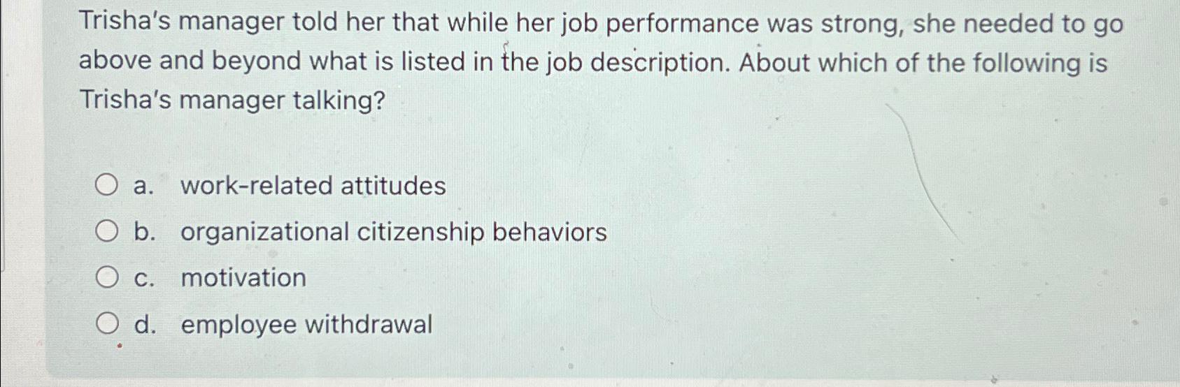  Trisha's manager told her that while her job performance was strong,
