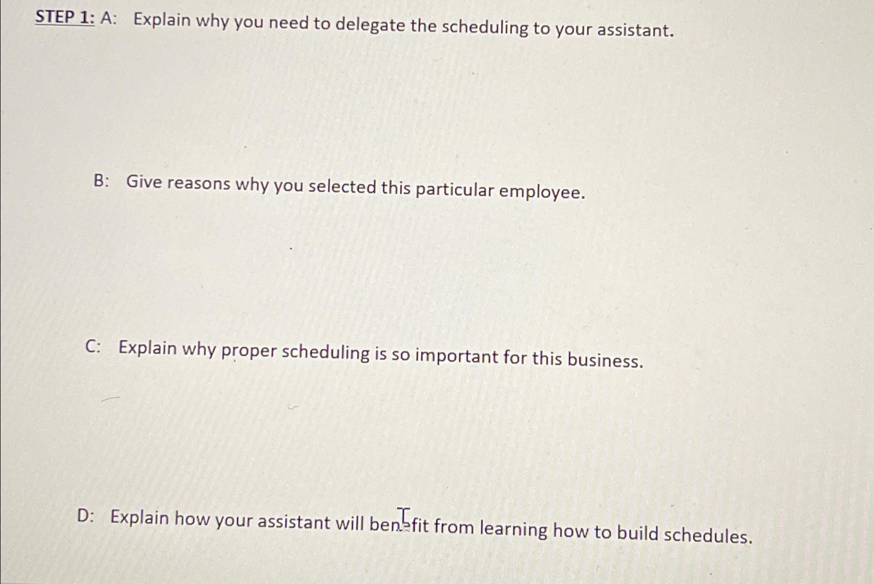  STEP 1: A: Explain why you need to delegate the scheduling