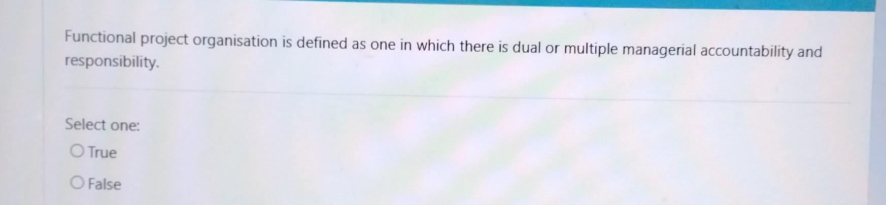  Functional project organisation is defined as one in which there is