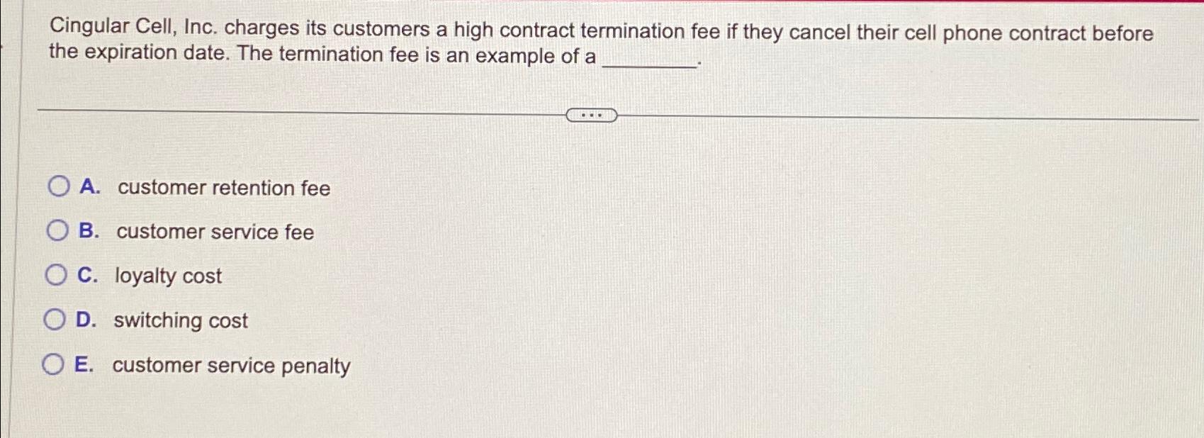  Cingular Cell, Inc. charges its customers a high contract termination fee