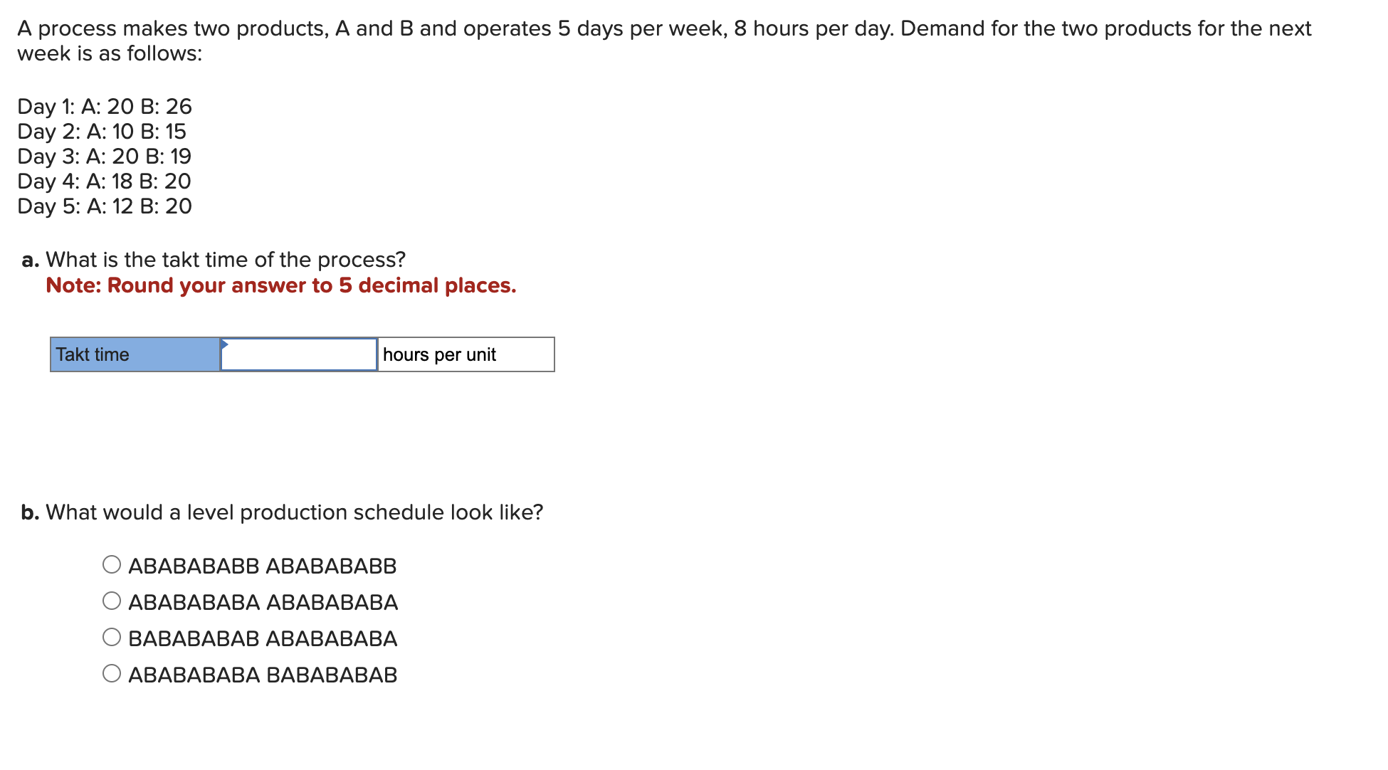 A process makes two products, A and B and operates 5