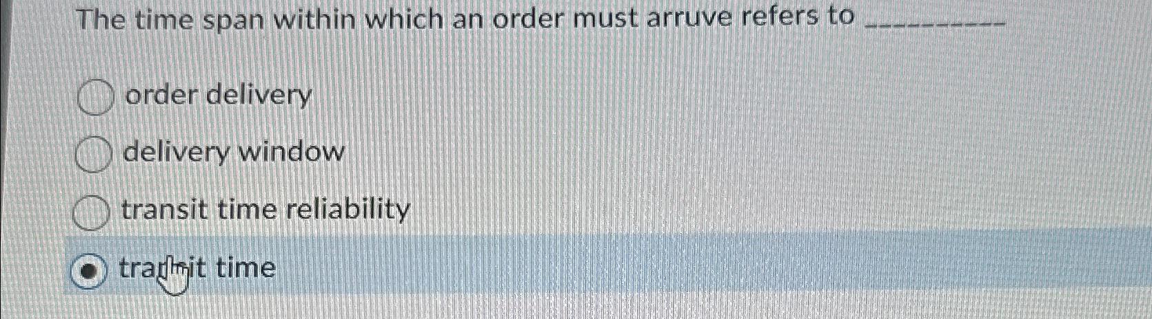  The time span within which an order must arruve refers to