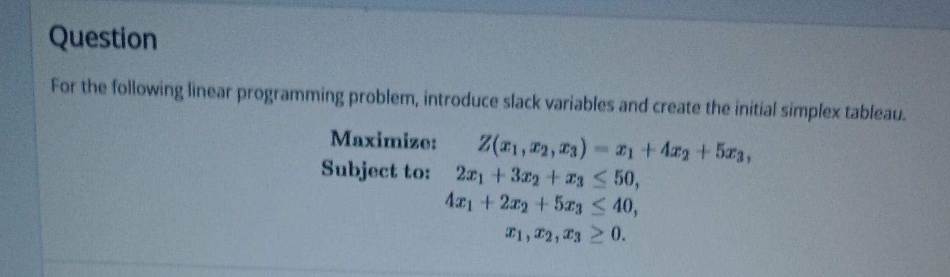  For the following linear programming problem, introduce slack variables and create