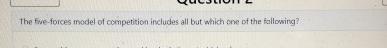  The five-forces model of competition includes all but which one of