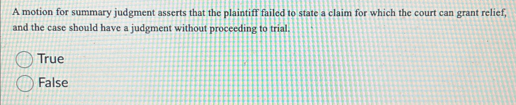  A motion for summary judgment asserts that the plaintiff failed to