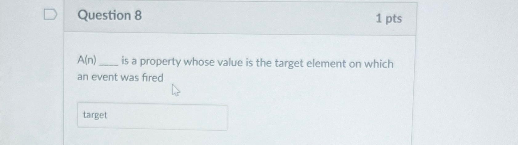  Question 8 1 pts A(n) is a property whose value is