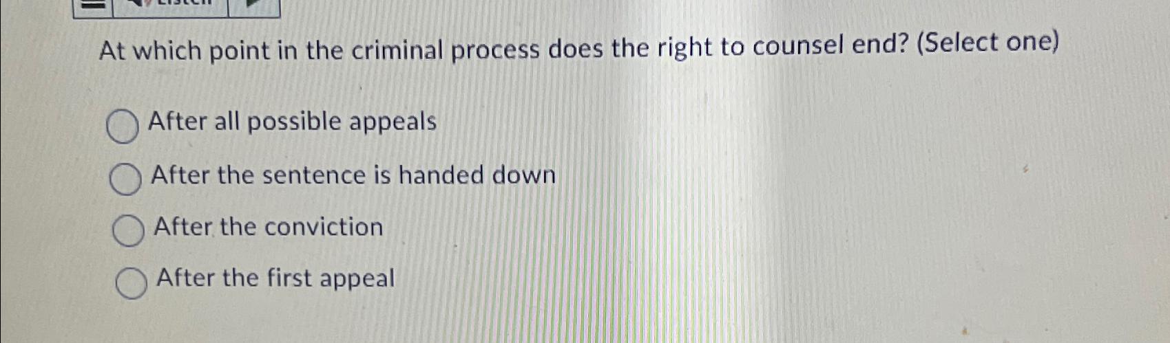  At which point in the criminal process does the right to