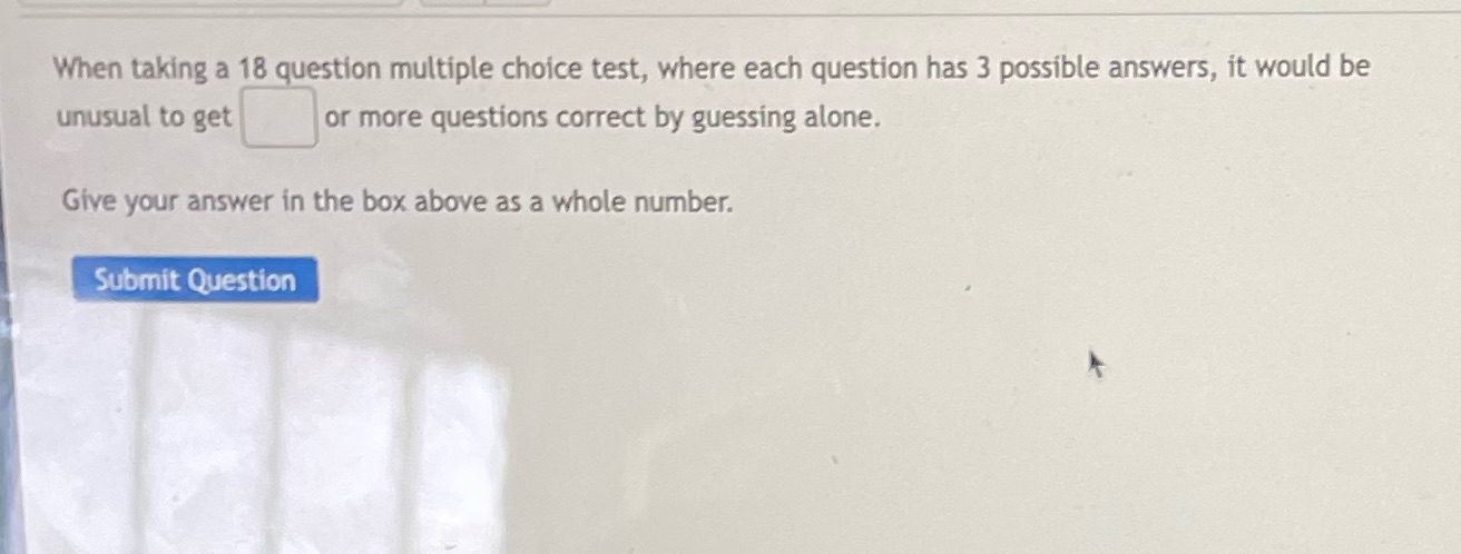  When taking a 18 question multiple choice test, where each question