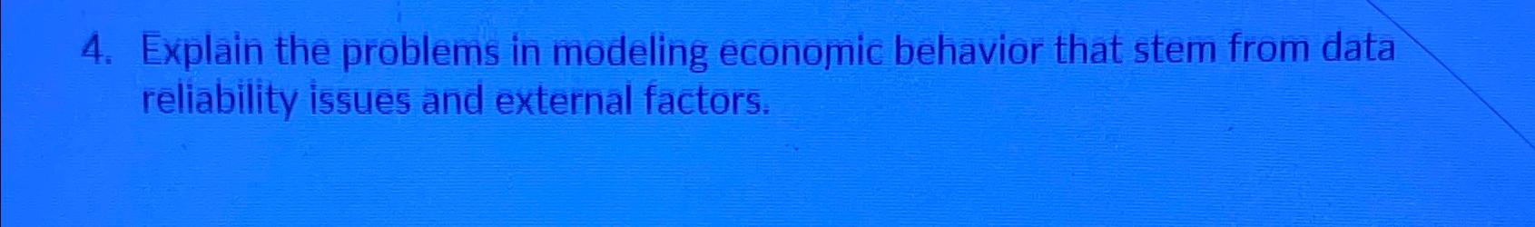  Explain the problems in modeling economic behavior that stem from data