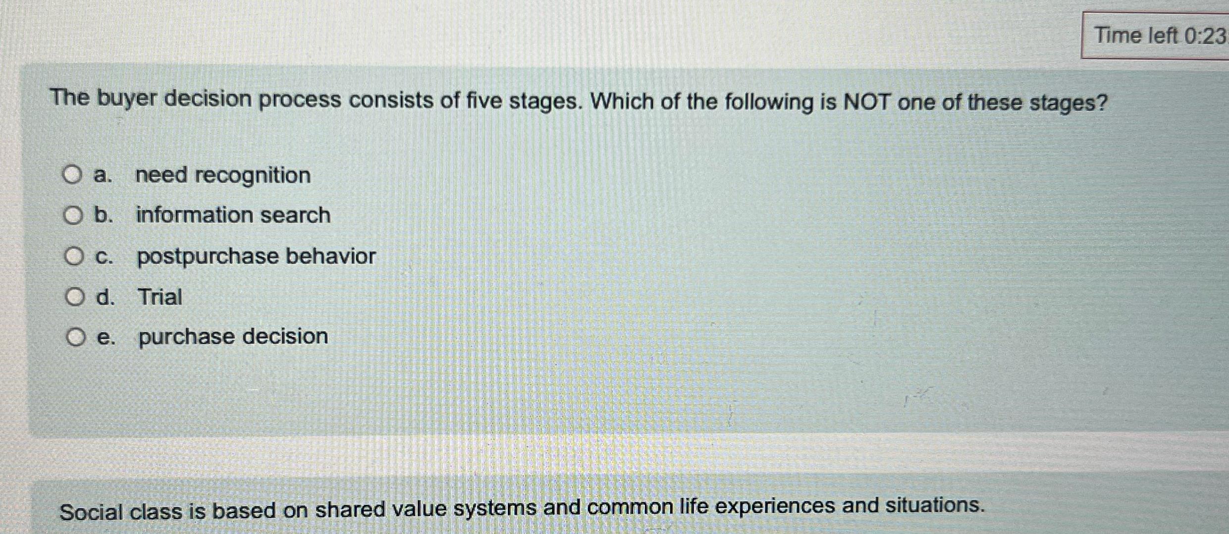  Time left 0:23 The buyer decision process consists of five stages.