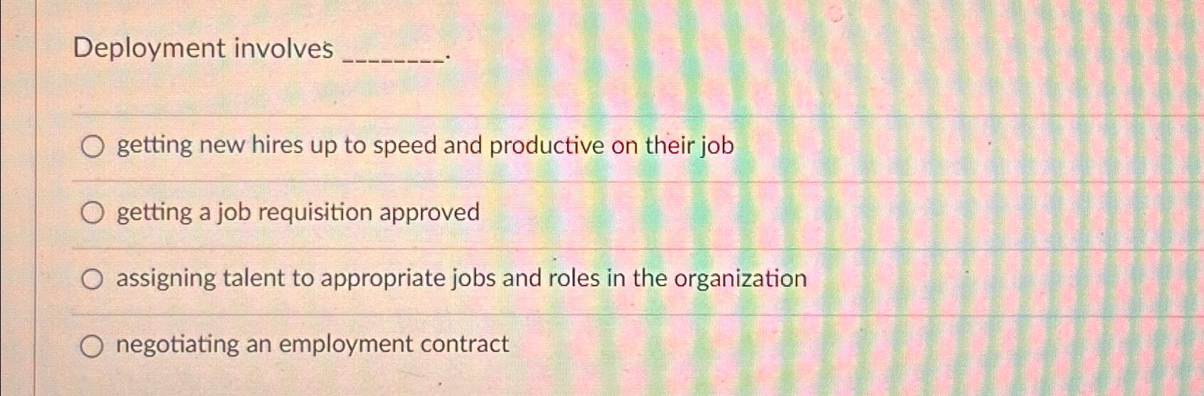  Deployment involves getting new hires up to speed and productive on