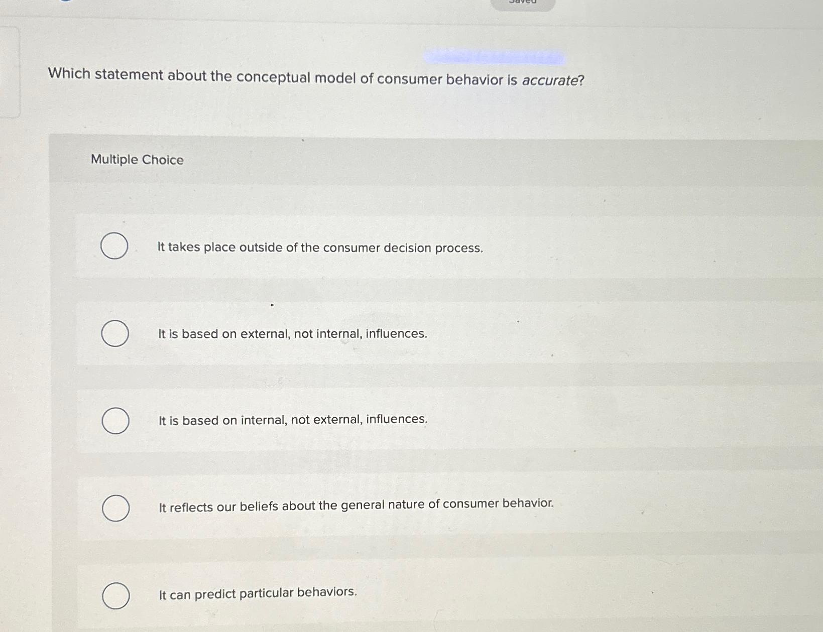  Which statement about the conceptual model of consumer behavior is accurate?