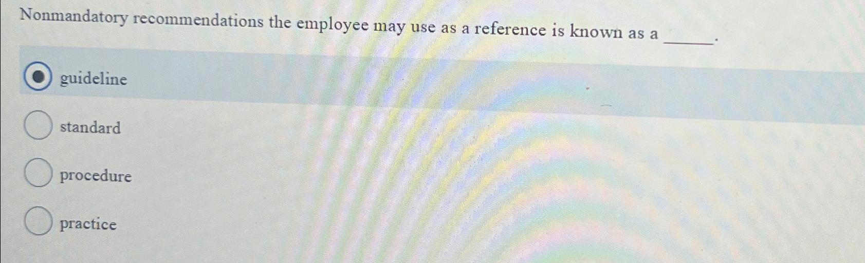  Nonmandatory recommendations the employee may use as a reference is known