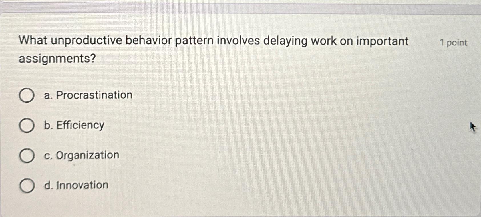  What unproductive behavior pattern involves delaying work on important 1 point