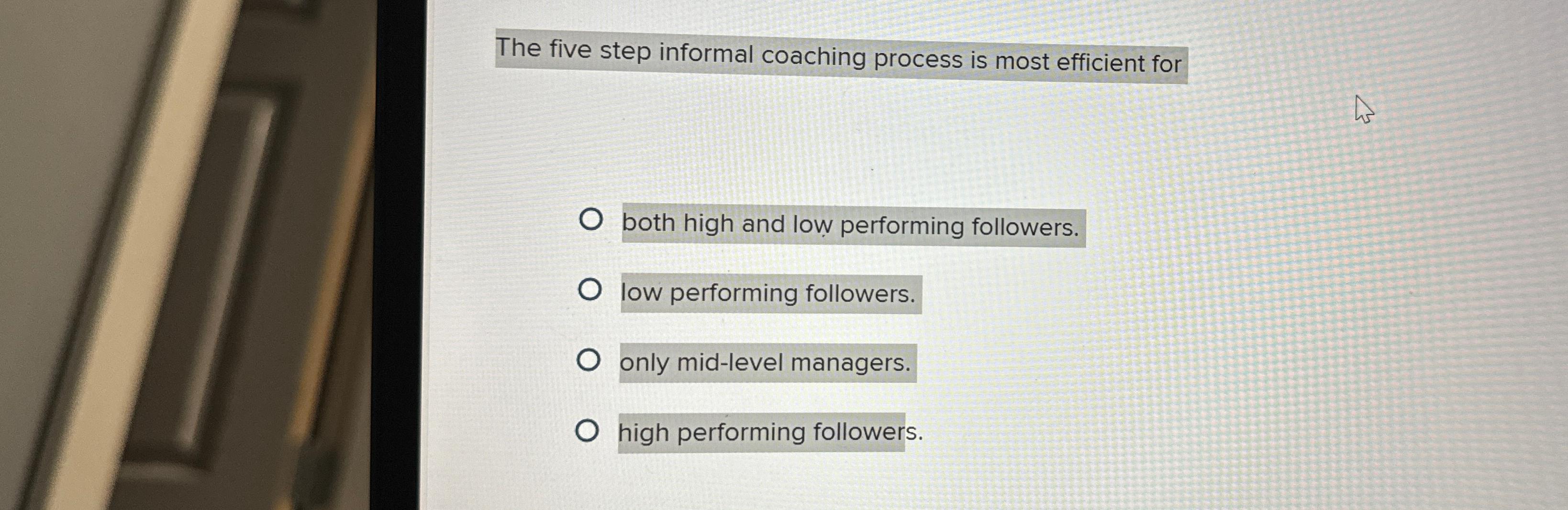  The five step informal coaching process is most efficient for both