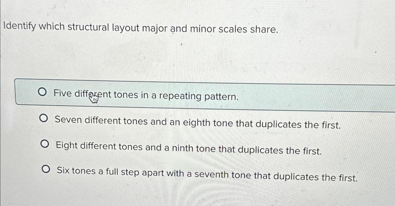  Identify which structural layout major and minor scales share. Five difforent