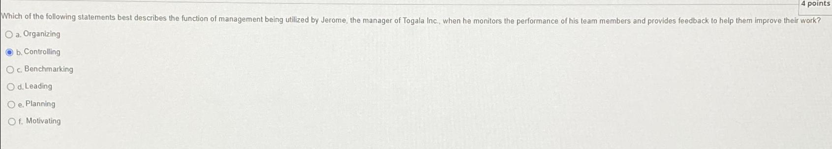  a. Organizing b. Controlling c. Benchmarking d. Leading e. Planning f.