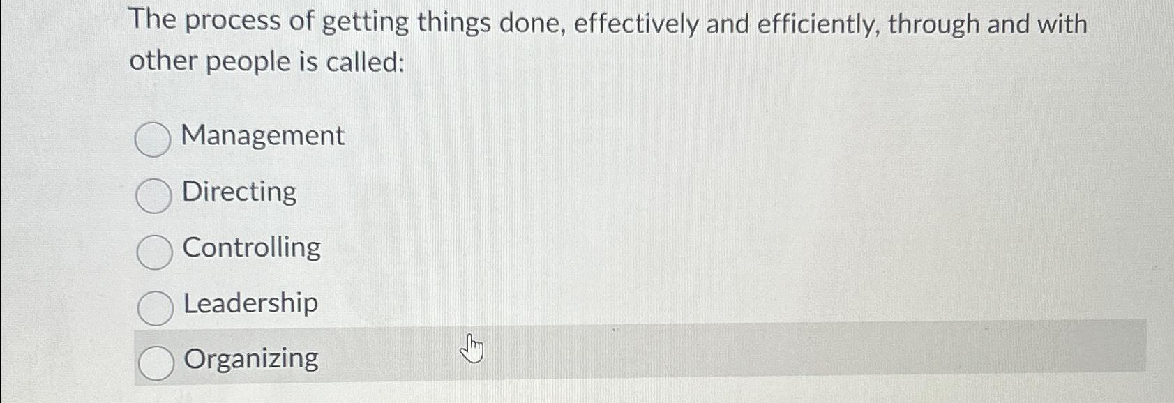  The process of getting things done, effectively and efficiently, through and
