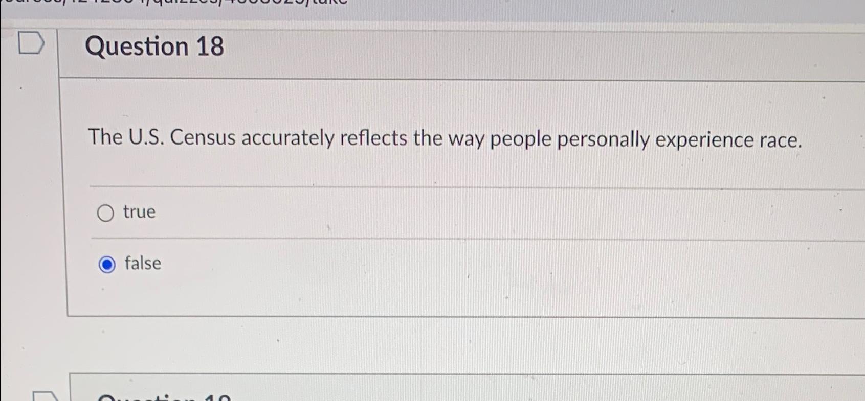  Question 18 The U.S. Census accurately reflects the way people personally