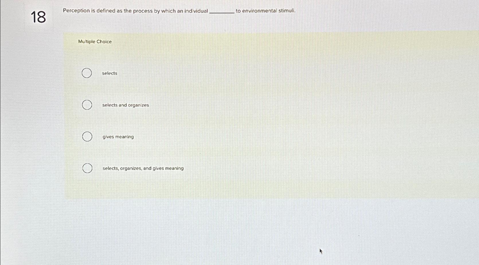  18 Perception is defined as the process by which an individual______