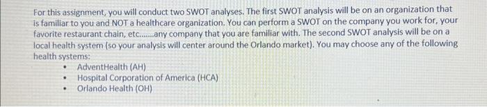  For this assignment, you will conduct two SWOT analyses. The first