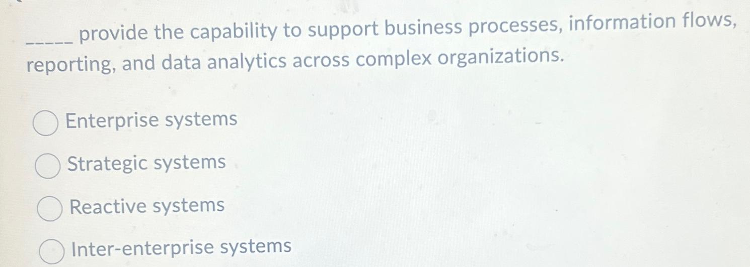  provide the capability to support business processes, information flows, reporting, and