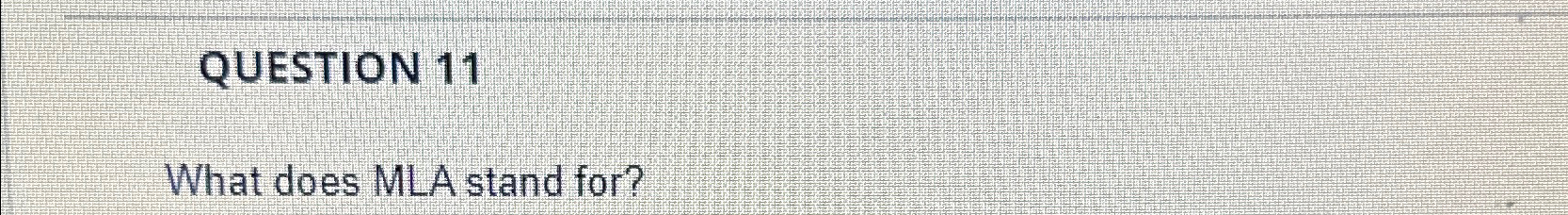  What does MLA stand for? 