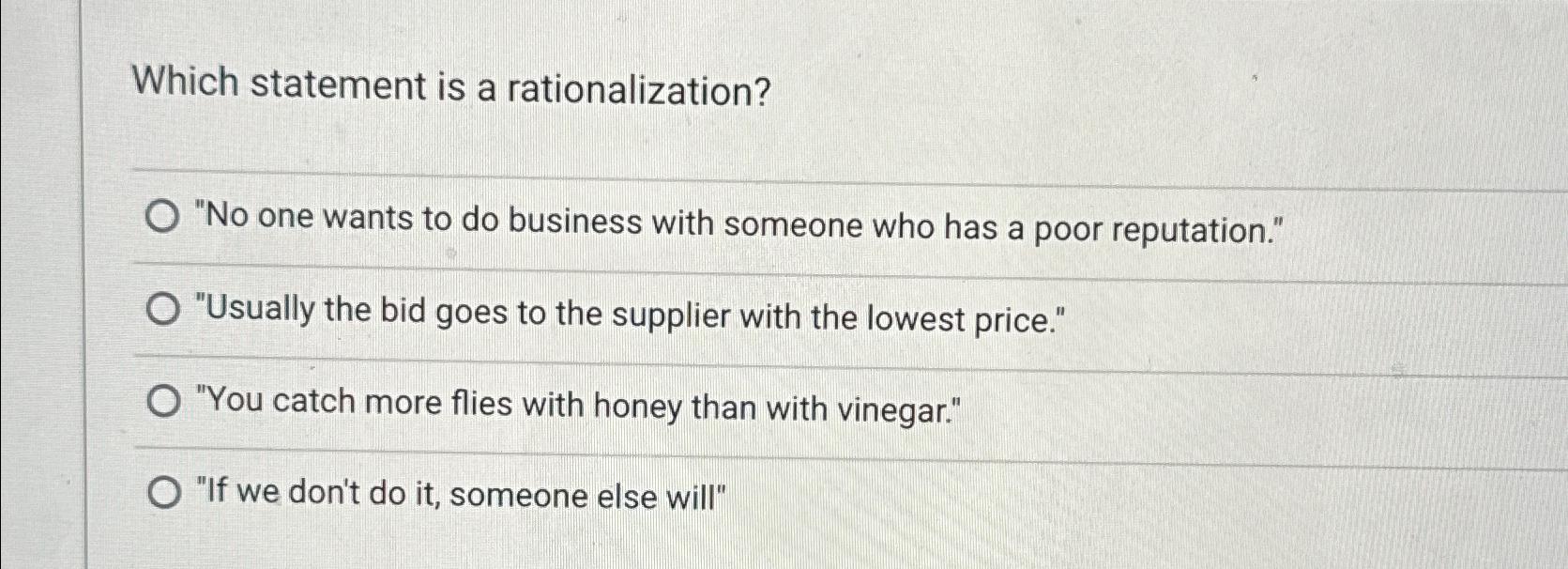  Which statement is a rationalization? "No one wants to do business