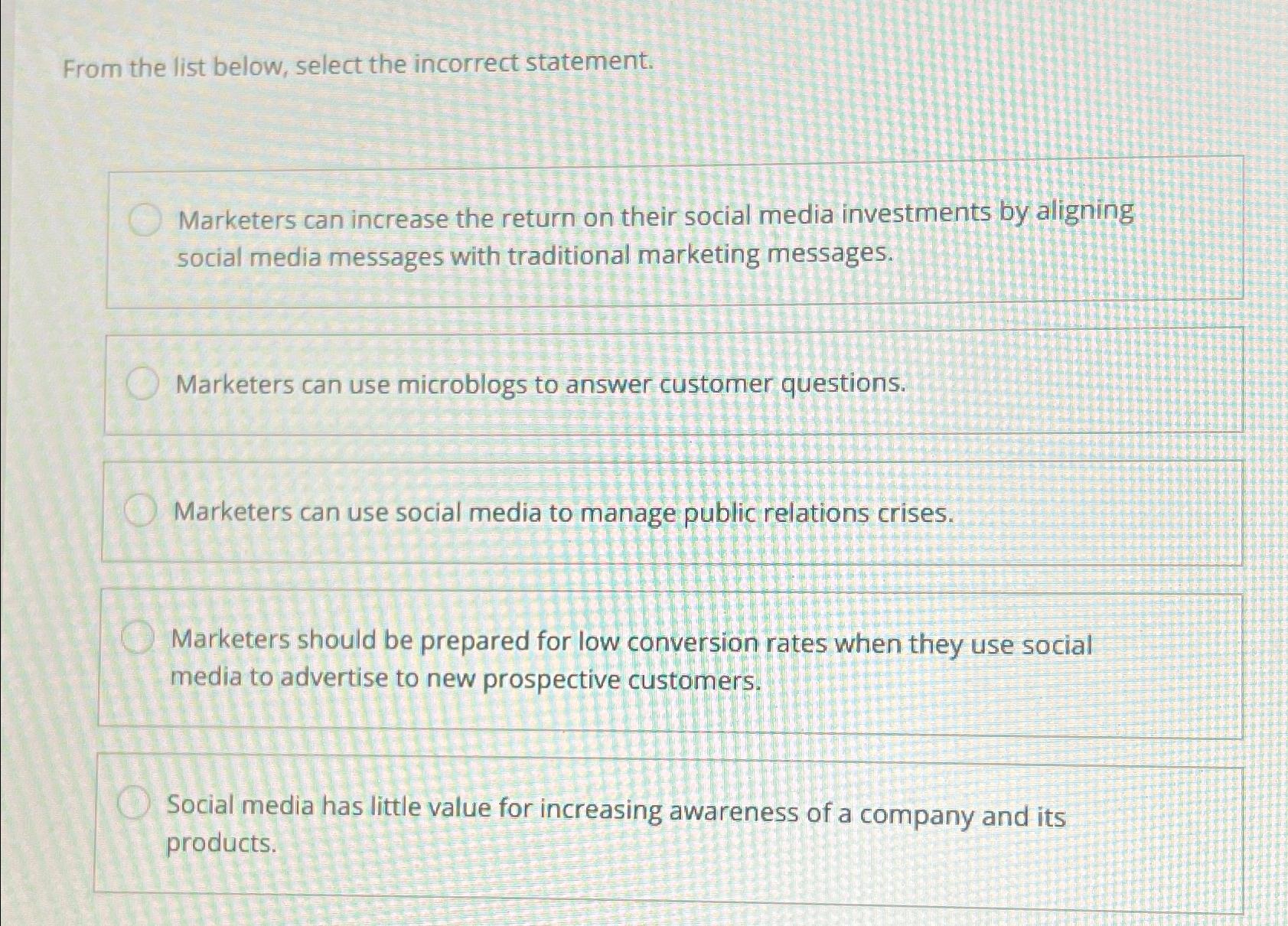  From the list below, select the incorrect statement. Marketers can increase