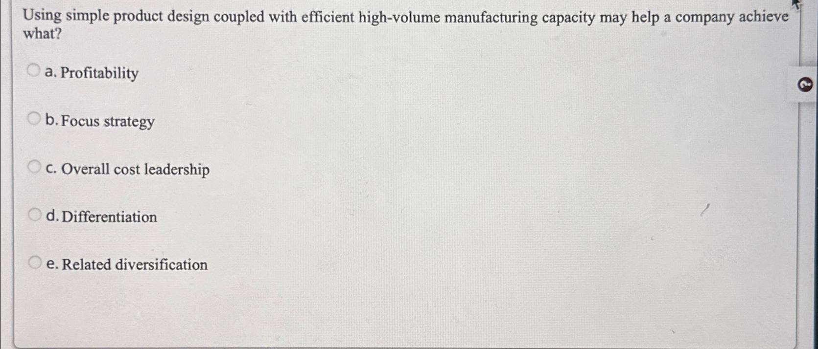  Using simple product design coupled with efficient high-volume manufacturing capacity may