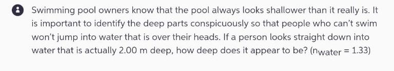 (8) Swimming pool owners know that the pool always looks shallower