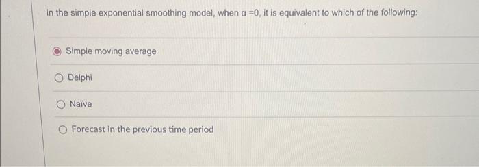 In the simple exponential smoothing model, when =0, it is equivalent