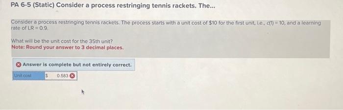  please solve both PA 6.5 (Static) Consider a process restringing tennis