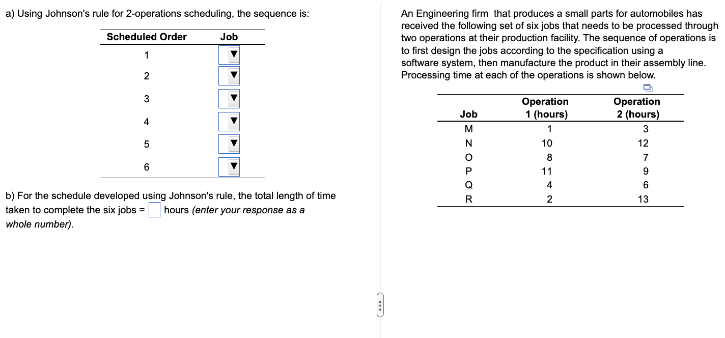  a) Using Johnson's rule for 2-operations scheduling, the sequence is: b)