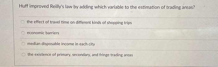 Huff improved Reilly's law by adding which variable to the estimation