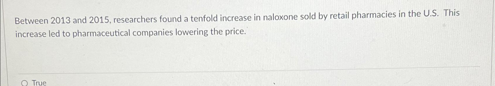  Between 2013 and 2015, researchers found a tenfold increase in naloxone