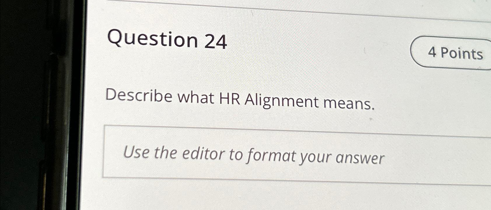  Question 24 4 Points Describe what HR Alignment means. Use the