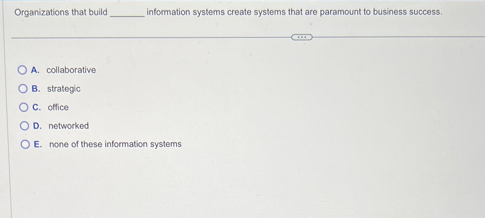  Organizations that build information systems create systems that are paramount to