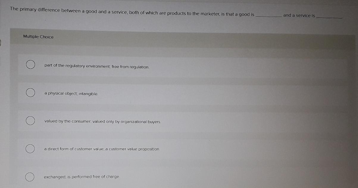  The primary difference between a good and a service, both of