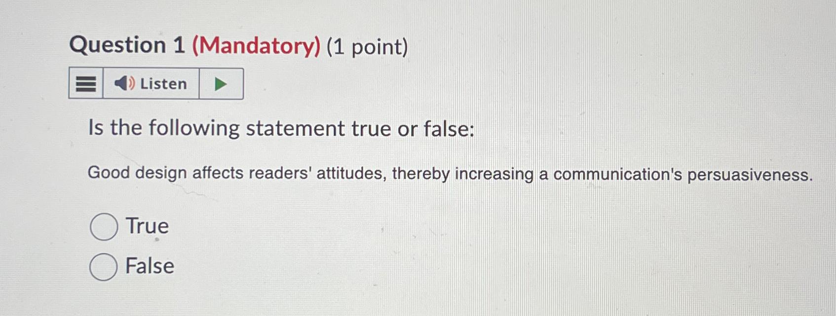  Question 1(Mandatory)(1 point) Is the following statement true or false: Good