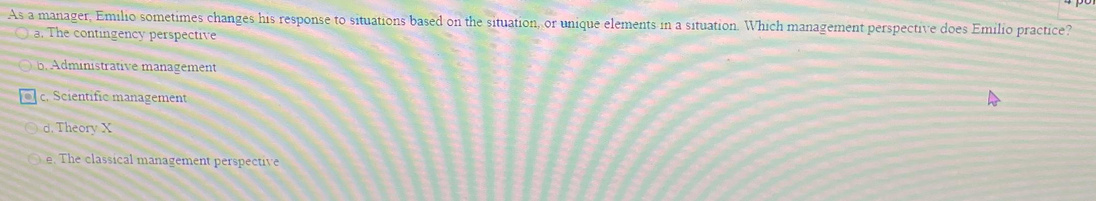  As a manager, Emilio sometimes changes his response to situations based