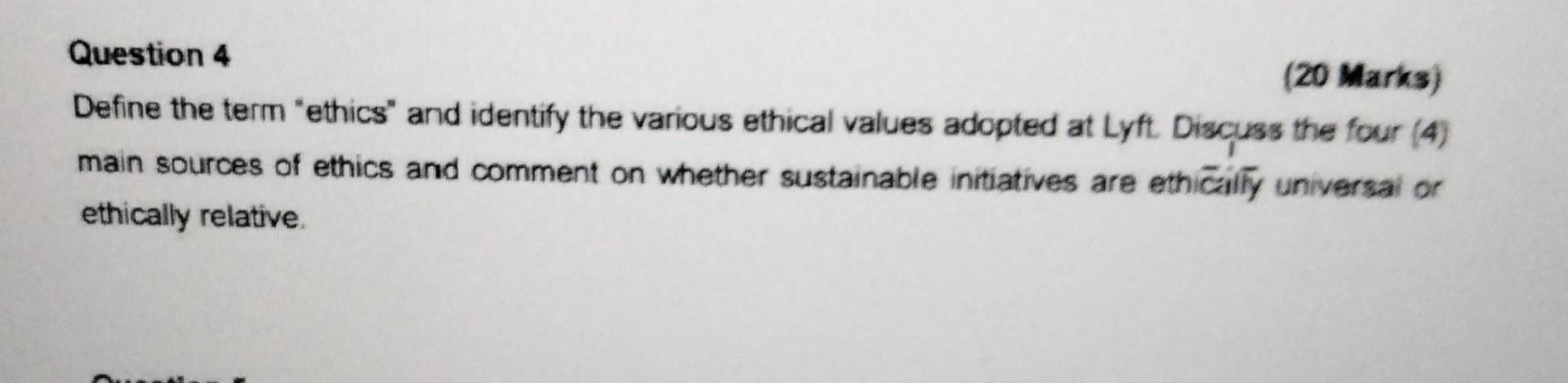  Question 4 (20 Marks) Define the term "ethics" and identify the