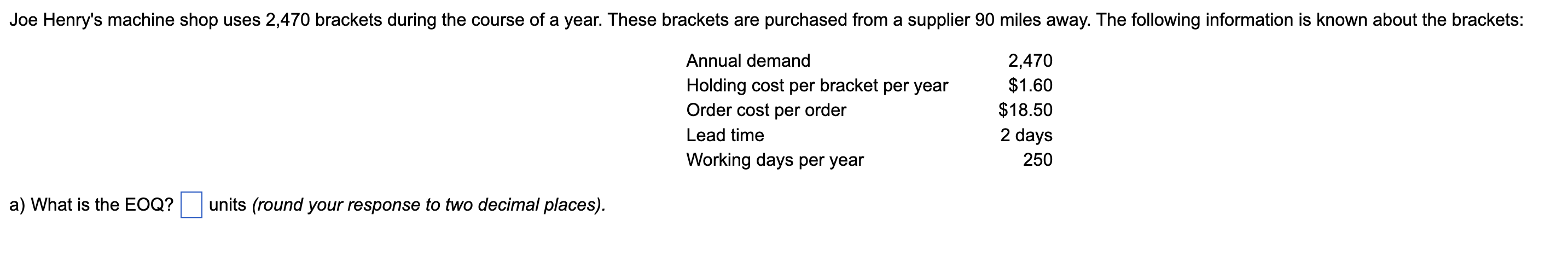  a.) What is the (EOQ)? b.) Given the EOQ, what would