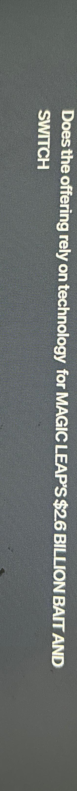  Does the offering rely on technology for MAGICLEAPS $26 BILIONBAIT AND