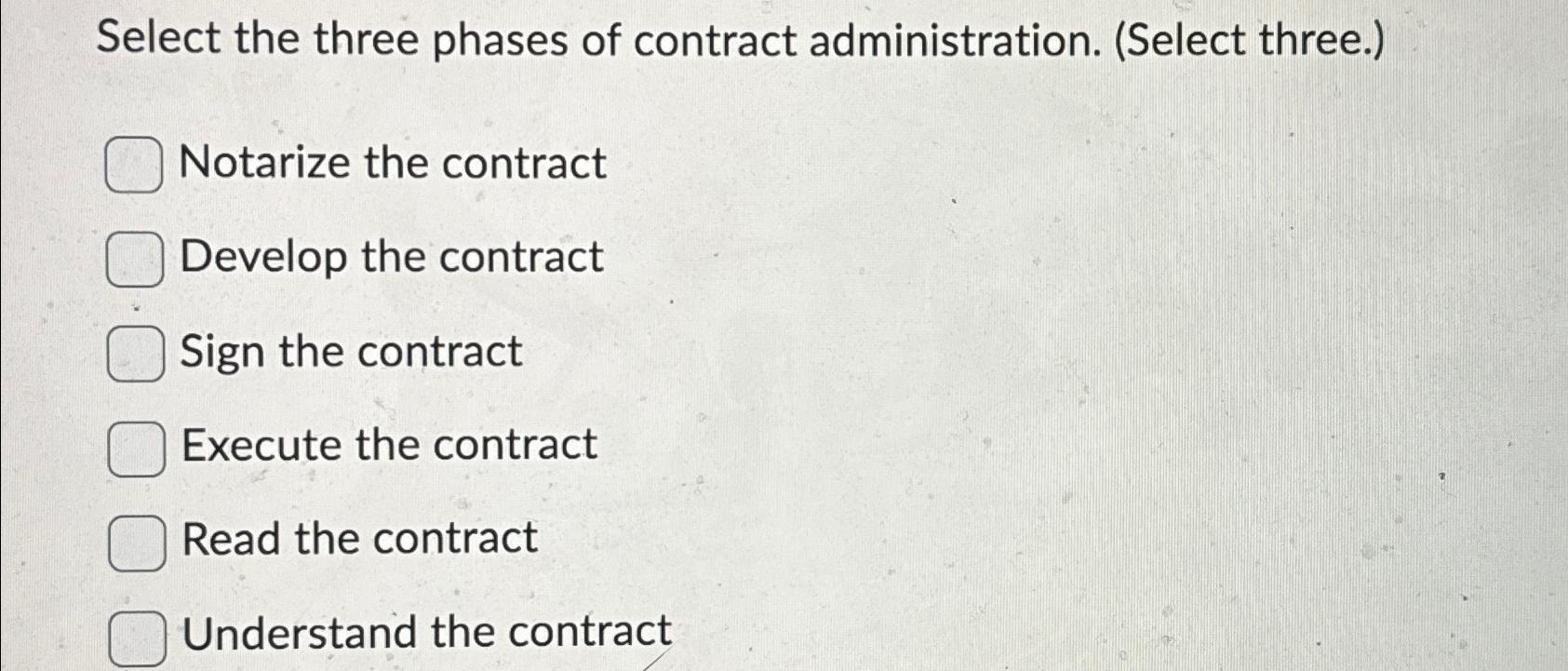  Select the three phases of contract administration. (Select three.) Notarize the