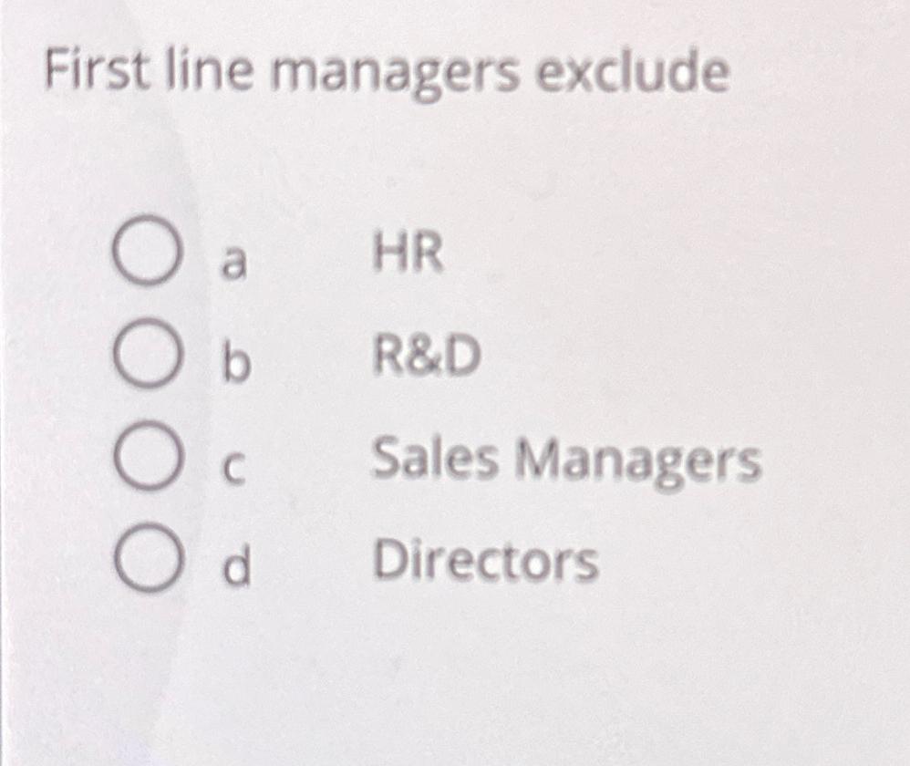  First line managers exclude a HR b R&D c Sales Managers