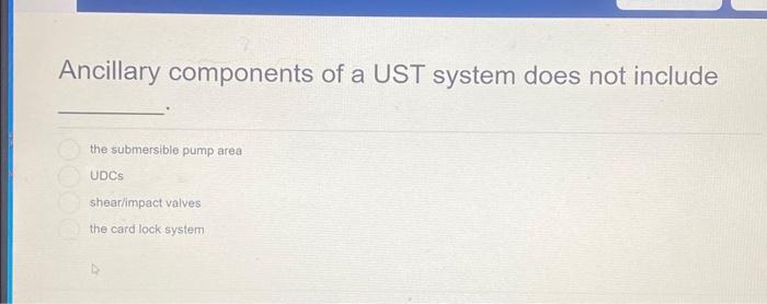  Ancillary components of a UST system does not include the submersible