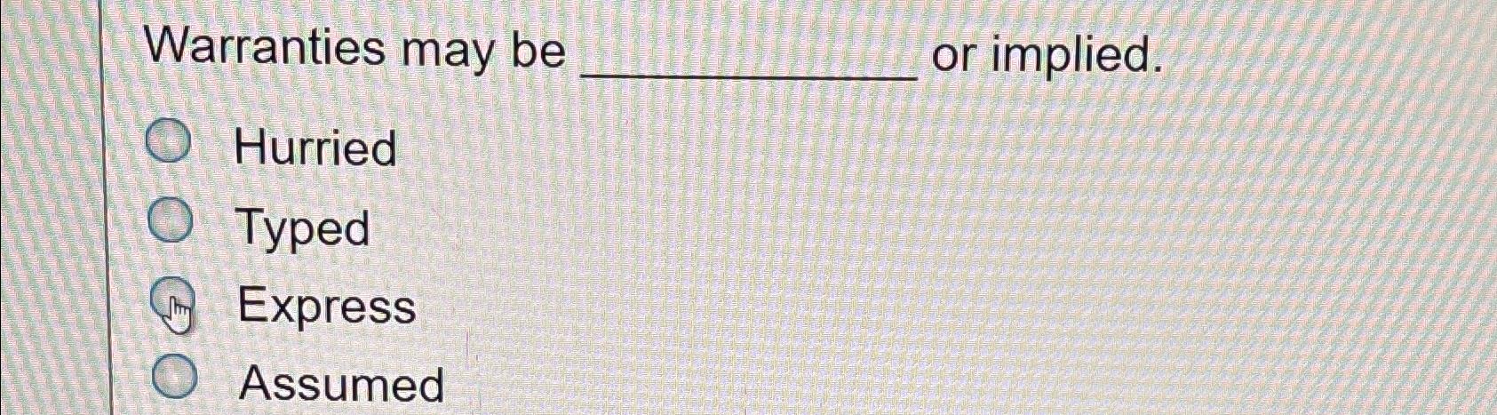  Warranties may be or implied. Hurried Typed Express Assumed 