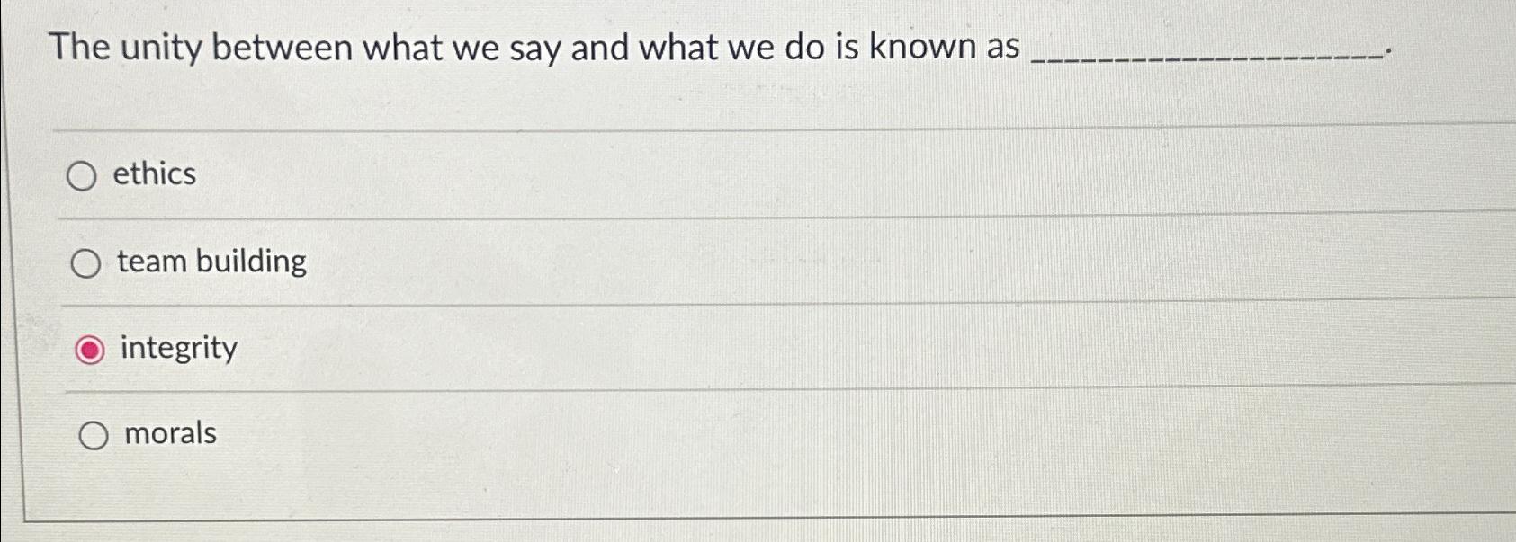  The unity between what we say and what we do is